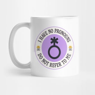 I Have No Pronouns Do Not Refer To Me - Nonbinary Mug